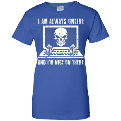 I AM ALWAYS ONLINE and I'm Nice On There-T-Shirt & Hoodie-Women's T-Shirt-Royal