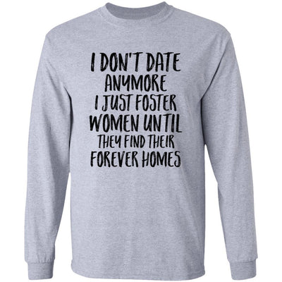 I Don't Date Anymore I Just Foster Women Until They Find-T-Shirt & Hoodie-Long Sleeve T-Shirt-Sport Grey