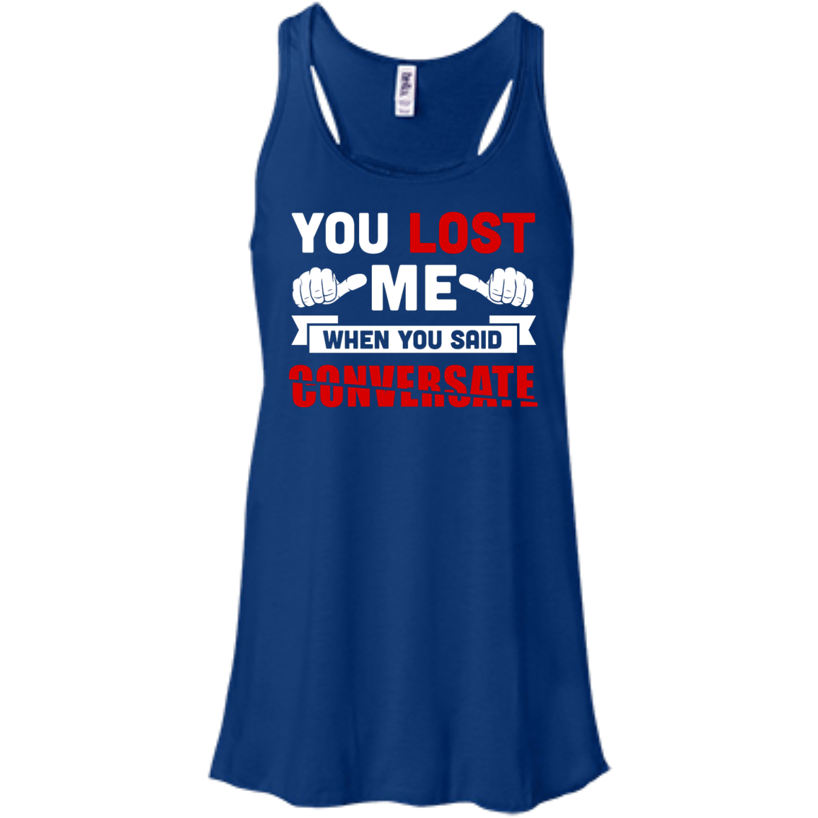 You Lost Me When You Said CONVERSATE-T-Shirt & Hoodie-Women's Flowy Racerback Tank-True Royal