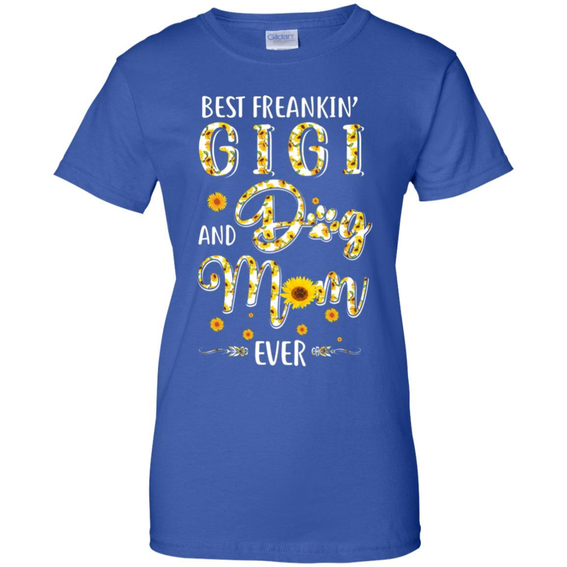 Best Freakin Gigi And Dog Mom Ever Mother Day Gift-T-Shirt & Hoodie-Women's T-Shirt-Royal