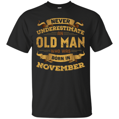 Never Underestimate An Old Man Who Was Born In November-T-Shirt & Hoodie-Classic T-Shirt-Black