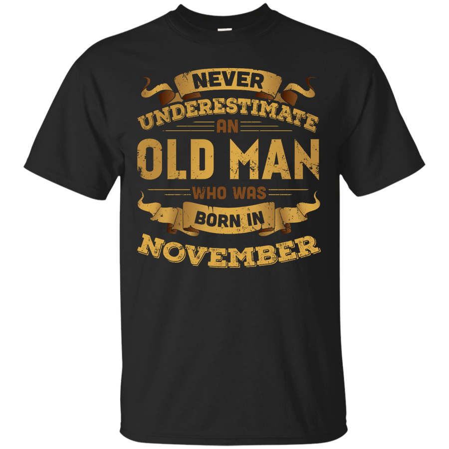 Never Underestimate An Old Man Who Was Born In November-T-Shirt & Hoodie-Classic T-Shirt-Black