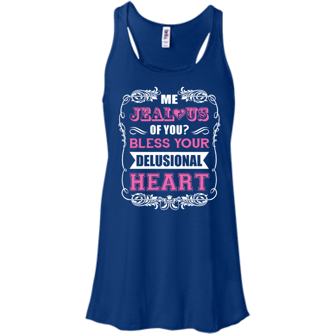 Me Jealous of You Bless Your Delusional Heart-T-Shirt & Hoodie-Women's Flowy Racerback Tank-True Royal