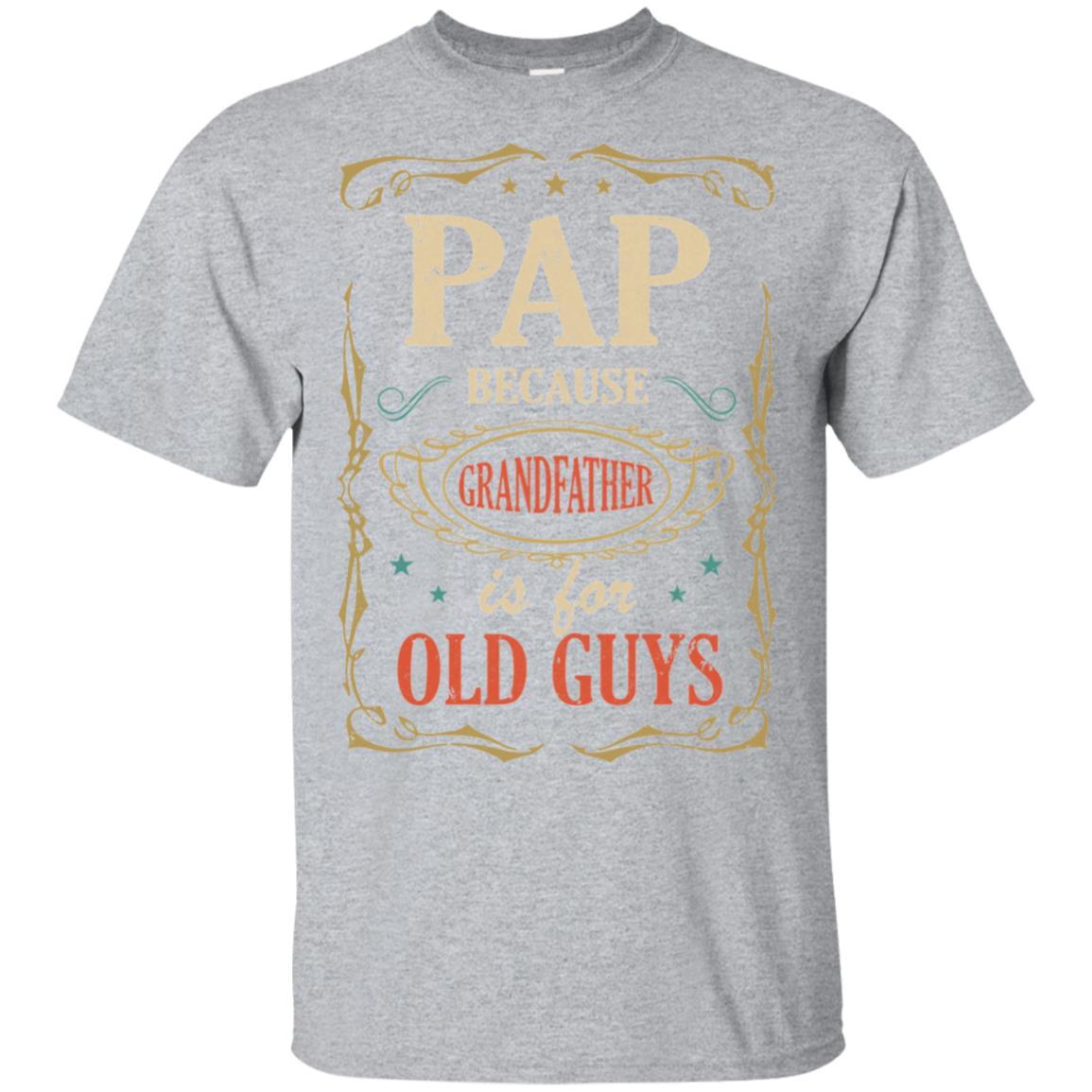Pap Because Grandfather Is For Old Guys Fathers Day Gift-T-Shirt & Hoodie-Classic T-Shirt-Sport Grey