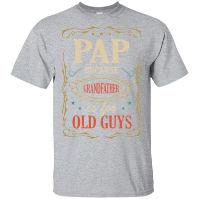 Pap Because Grandfather Is For Old Guys Fathers Day Gift-T-Shirt & Hoodie-Classic T-Shirt-Sport Grey