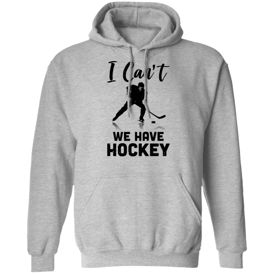 I Can't We Have Hockey Funny Hockey Lover Gift-T-Shirt & Hoodie-Pullover Hoodie-Sport Grey
