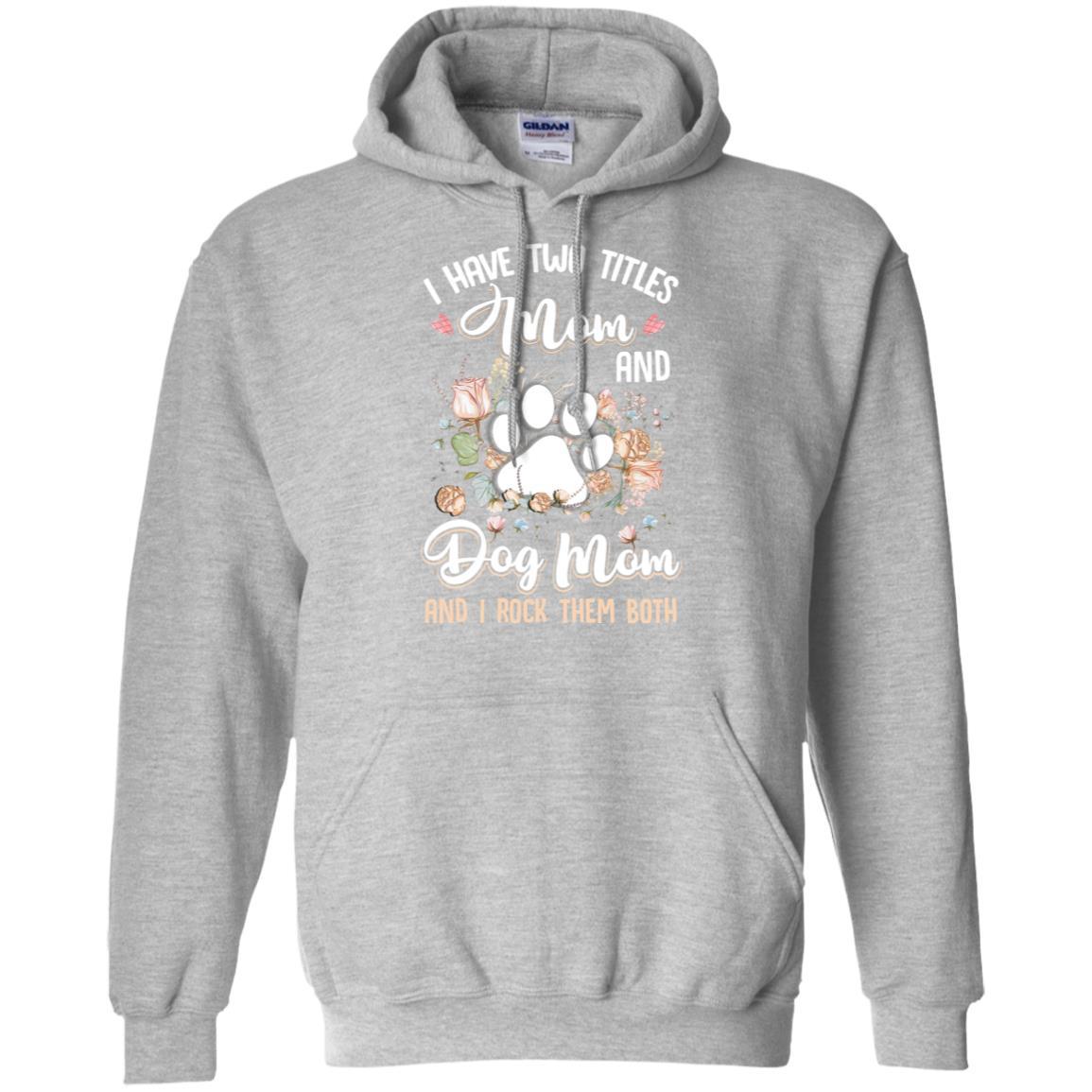 I Have Two Titles Mom And Dog Mom Funny Dog Lover-T-Shirt & Hoodie-Pullover Hoodie-Sport Grey