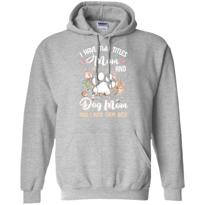 I Have Two Titles Mom And Dog Mom Funny Dog Lover-T-Shirt & Hoodie-Pullover Hoodie-Sport Grey