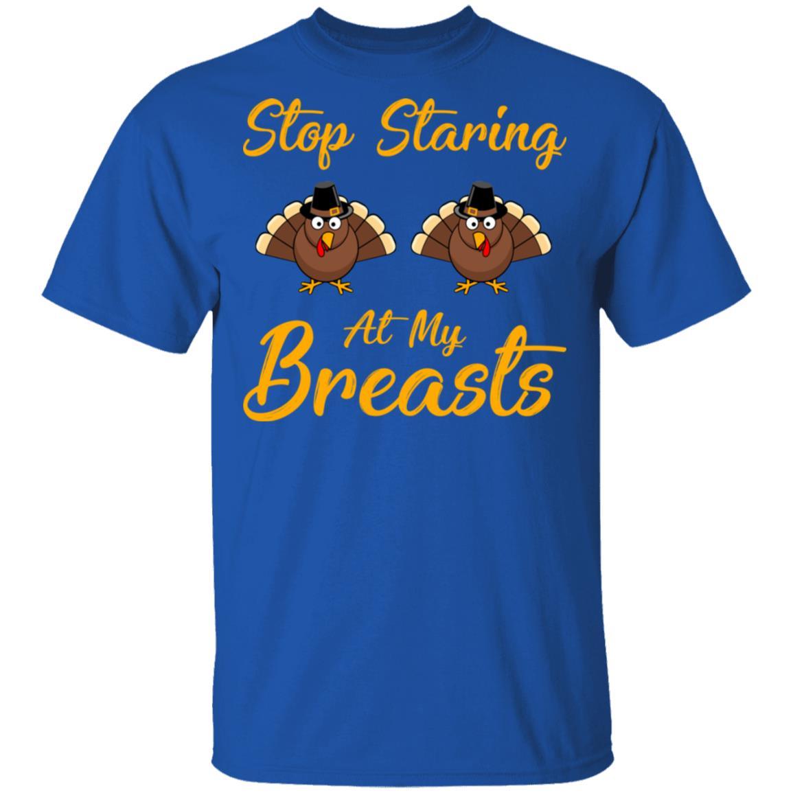 Stop Staring At My Turkey Breasts Funny Thanksgiving-T-Shirt & Hoodie-Classic T-Shirt-Royal
