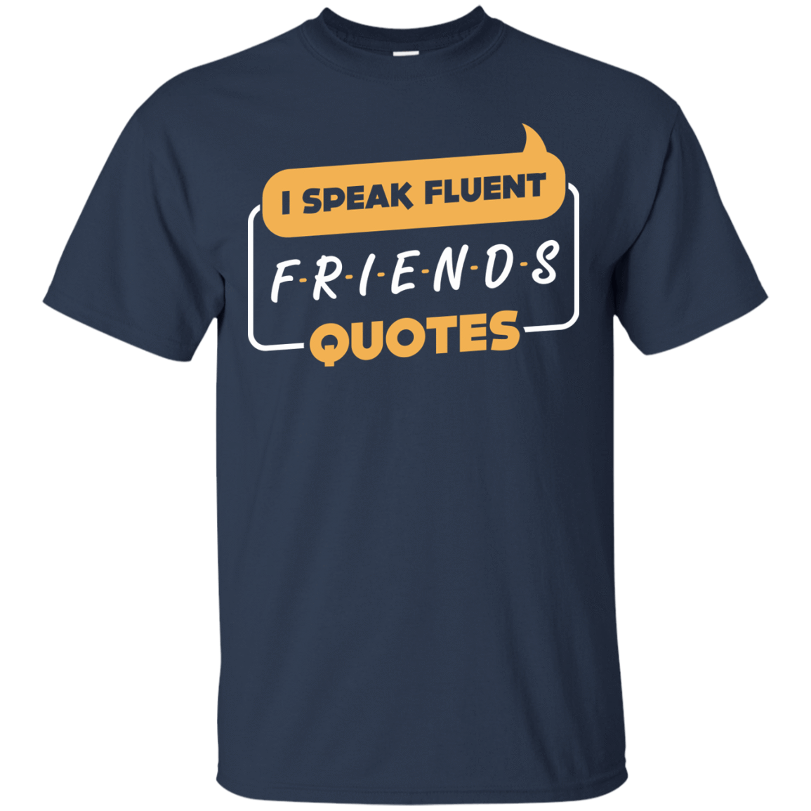I Speak Fluent Friends Quotes-T-Shirt & Hoodie-Classic T-Shirt-Navy