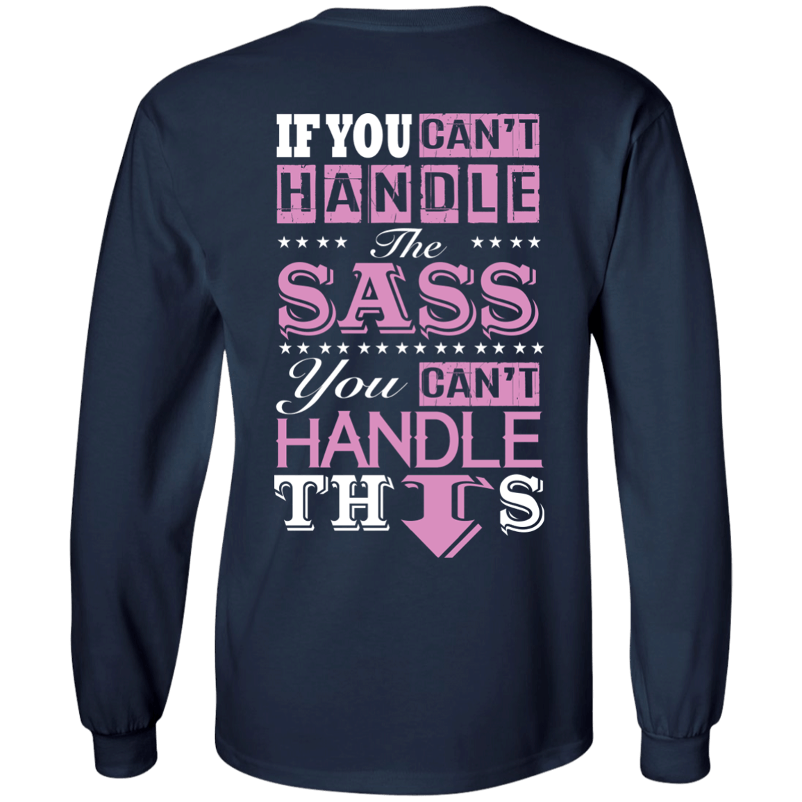 If You Can't Handle The SASS You Can't Hanlde This-T-Shirt & Hoodie-Long Sleeve T-Shirt-Navy