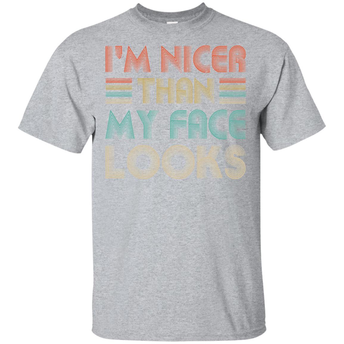 I'm Nicer Than My Face Looks Vintage Funny Saying-T-Shirt & Hoodie-Classic T-Shirt-Sport Grey