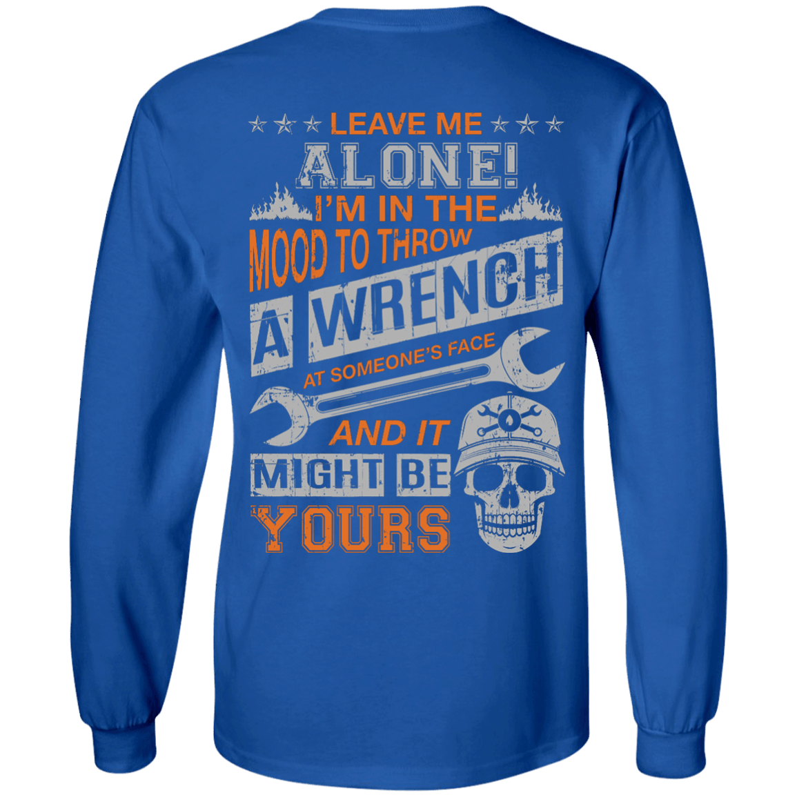 Leave Me Alone I'm In The Mood To Throw A Wrench-T-Shirt & Hoodie-Long Sleeve T-Shirt-Royal