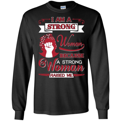I Am A Strong Woman Because A Strong Woman Raised Me-T-Shirt & Hoodie-Long Sleeve T-Shirt-Black