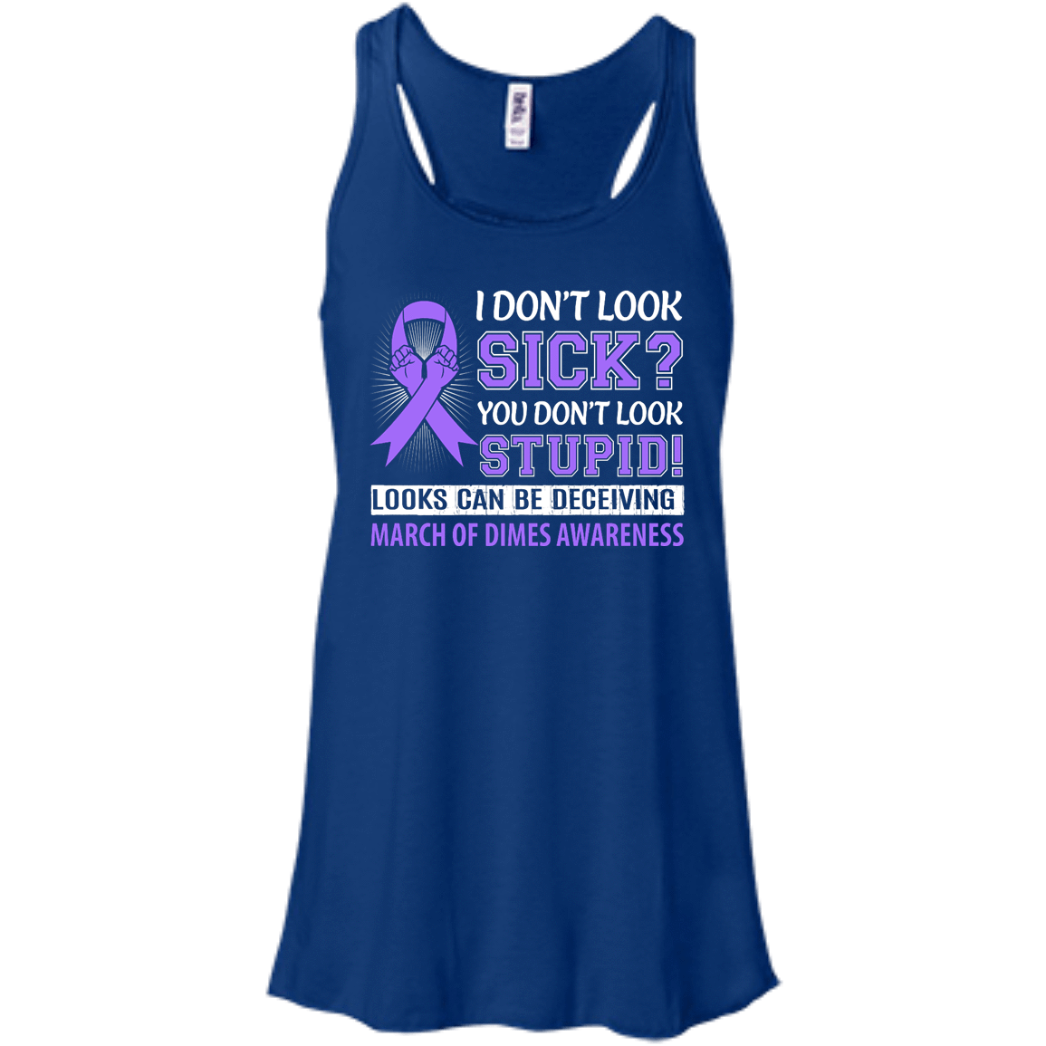 I Don't Look Sick March Of Dimes Awareness-T-Shirt & Hoodie-Women's Flowy Racerback Tank-True Royal