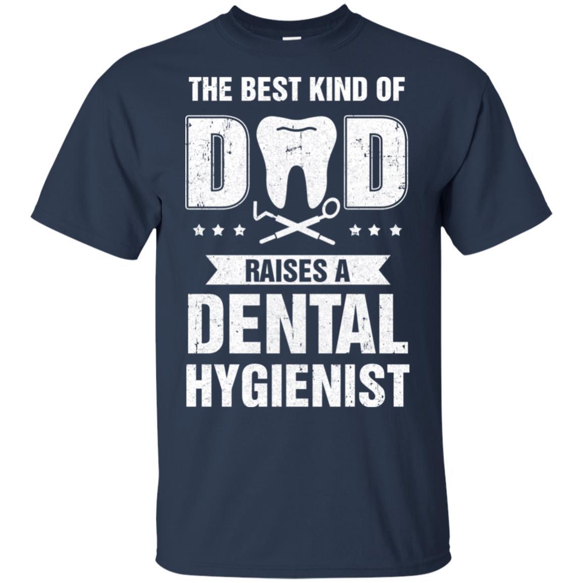 Best Kind Of Dad Raises A Dental Hygienist Father's Day Gift-T-Shirt & Hoodie-Classic T-Shirt-Navy