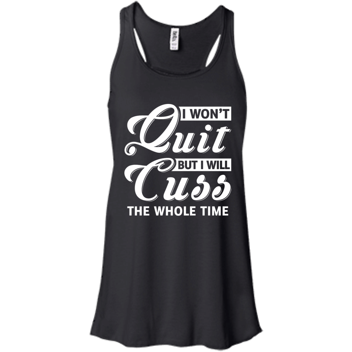 I Won't Quit But I Will Cuss The Whole Time-T-Shirt & Tank Top-Women's Flowy Racerback Tank-Black