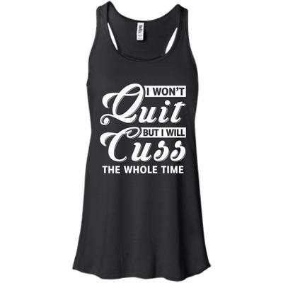 I Won't Quit But I Will Cuss The Whole Time-T-Shirt & Tank Top-Women's Flowy Racerback Tank-Black