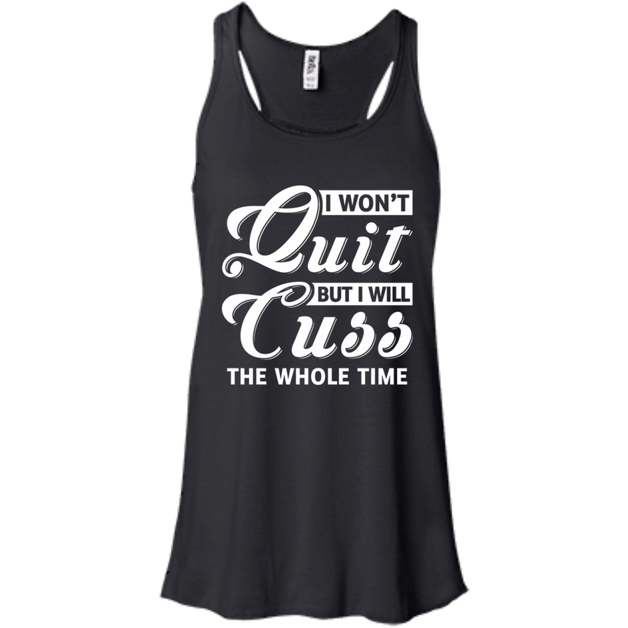 I Won't Quit But I Will Cuss The Whole Time-T-Shirt & Tank Top-Women's Flowy Racerback Tank-Black