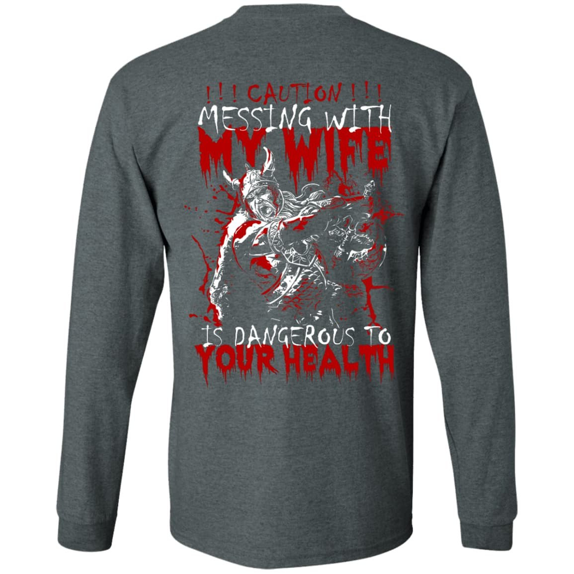 Caution Messing With My Wife Is Dangerous To Your Health-T-Shirt & Hoodie-Long Sleeve T-Shirt-Dark Heather
