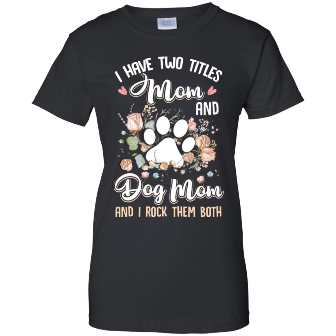 I Have Two Titles Mom And Dog Mom Funny Dog Lover