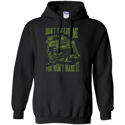 Don't Follow Me You Won't Make It Army Jeep T Shirt-T-Shirt & Hoodie-Pullover Hoodie-Black
