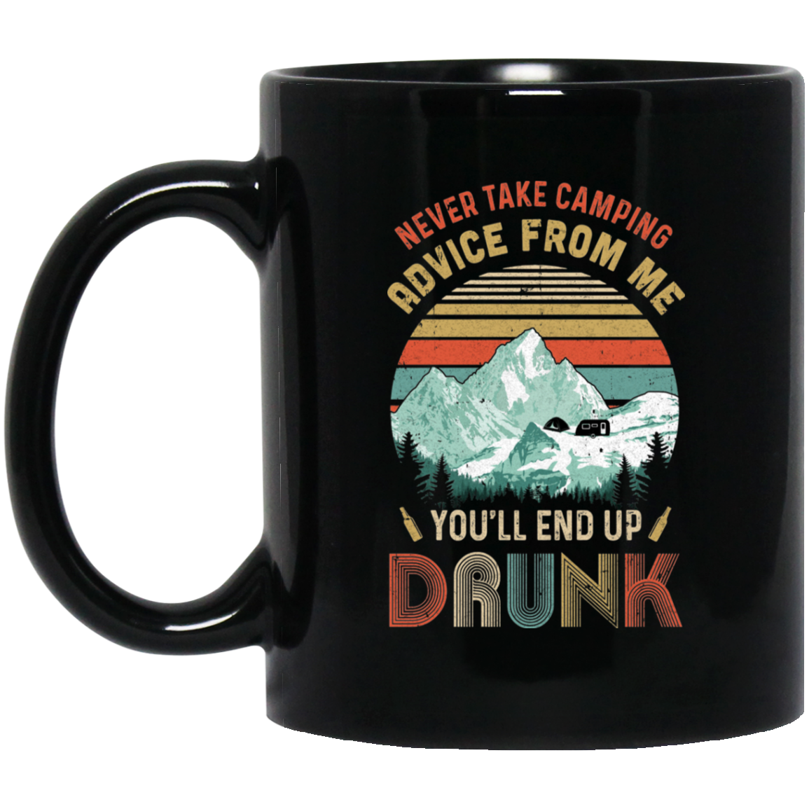 Never Take Camping Advice From Me You'll End Up Drunk Mug-Coffee Mug-BM11OZ 11 oz. Black Mug-Black