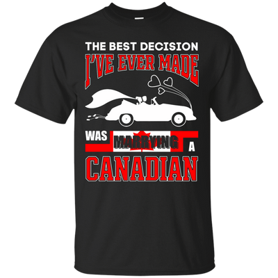 I've Ever Made Was Marrying A Canadian-T-Shirt & Hoodie-Classic T-Shirt-Black