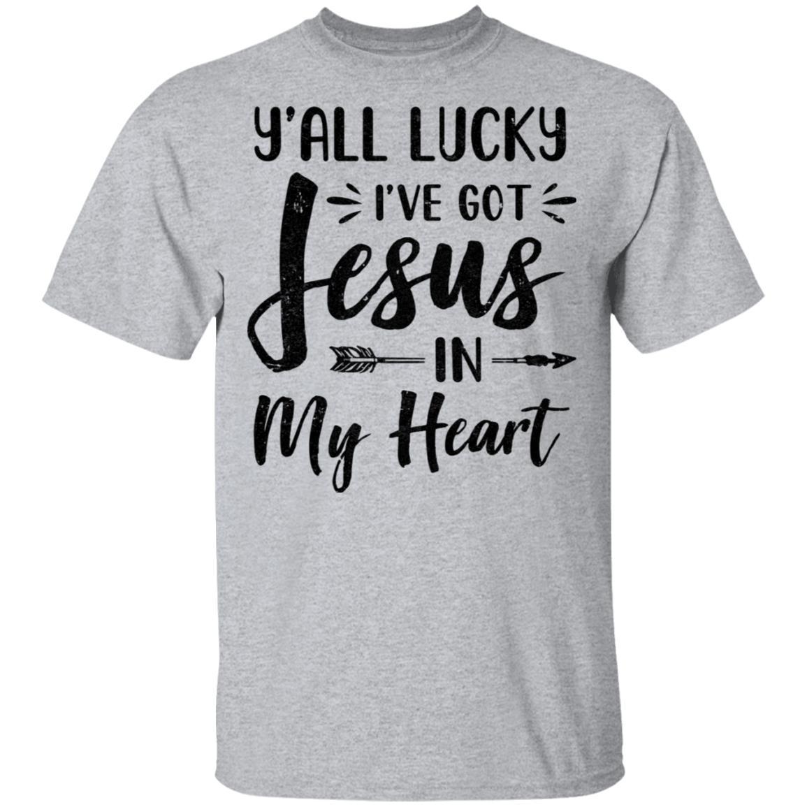 Y'all Lucky I've Got Jesus In My Heart Funny Christian-T-Shirt & Hoodie-Classic T-Shirt-Sport Grey