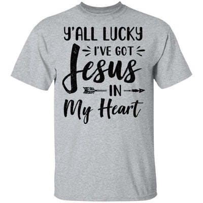 Y'all Lucky I've Got Jesus In My Heart Funny Christian-T-Shirt & Hoodie-Classic T-Shirt-Sport Grey