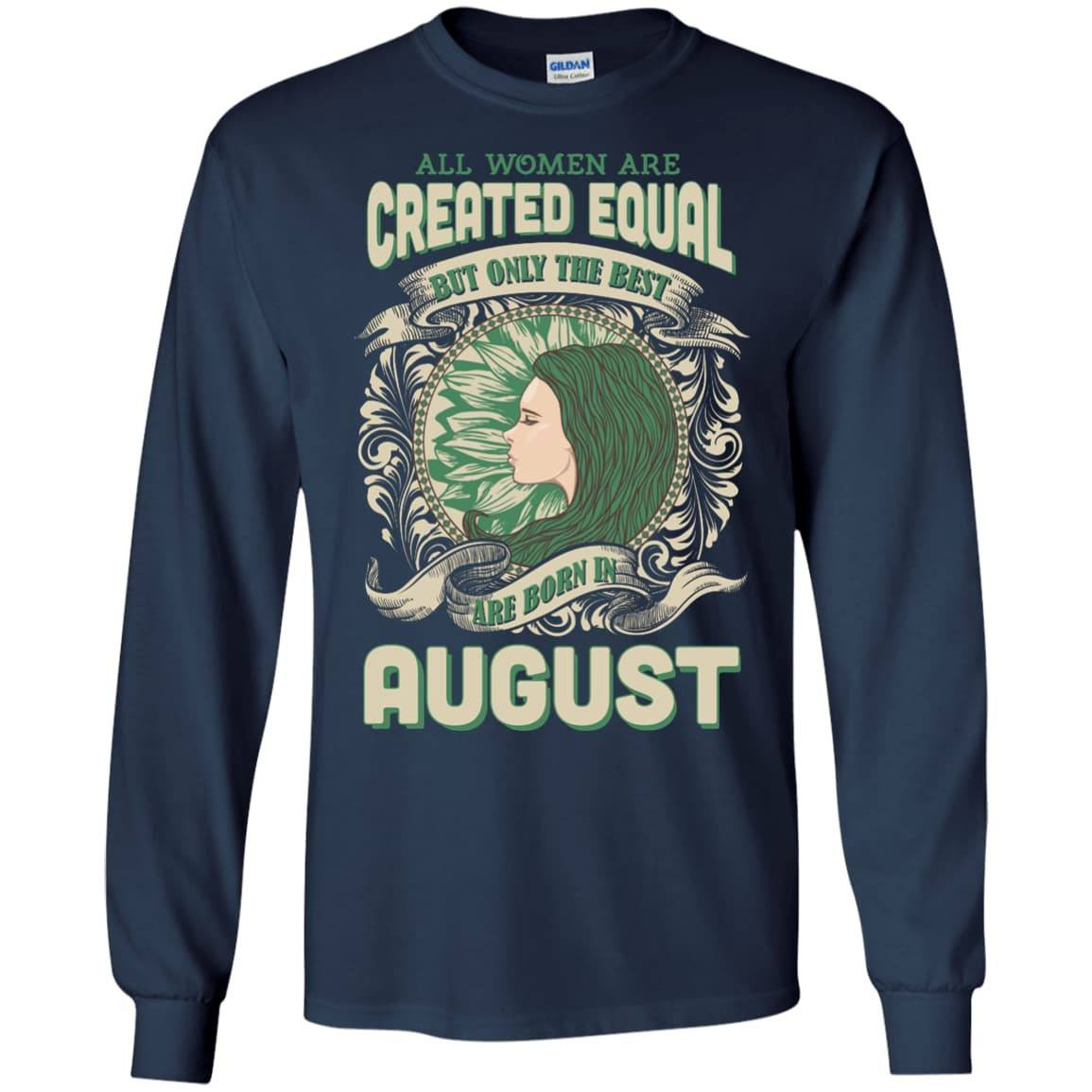 All Women Are Created Equal The Best Born In AUGUST-T-Shirt & Hoodie-Long Sleeve T-Shirt-Navy