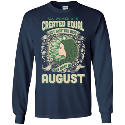All Women Are Created Equal The Best Born In AUGUST-T-Shirt & Hoodie-Long Sleeve T-Shirt-Navy
