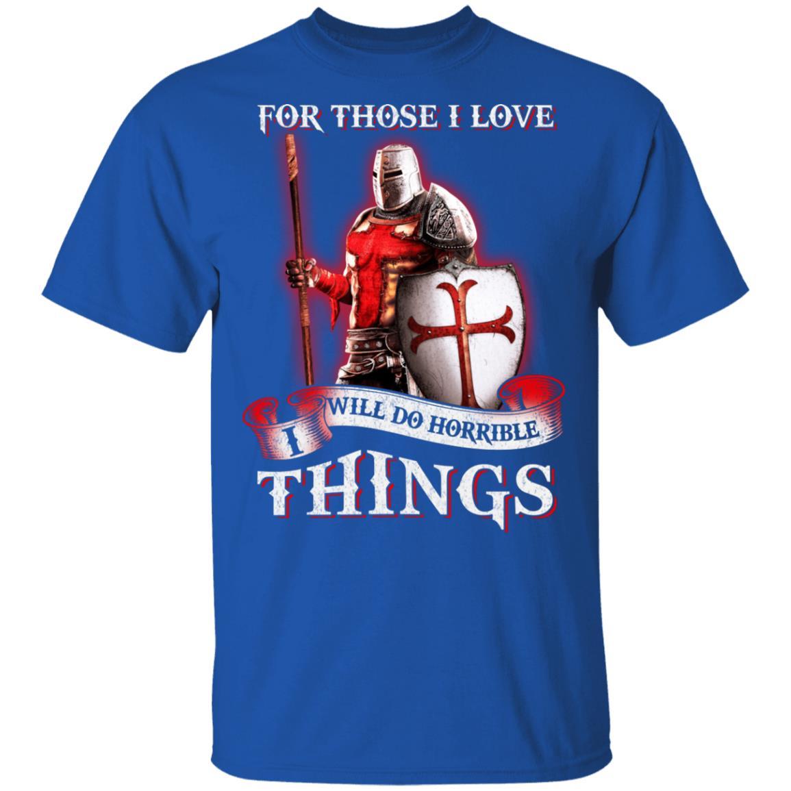 Knight Templar For Those I Love I Will Do Horrible Things-T-Shirt & Hoodie-Classic T-Shirt-Royal