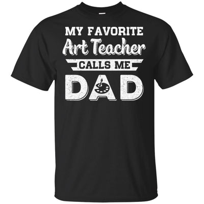 My Favorite Art Teacher Calls Me Dad Fathers Day Gifts-T-Shirt & Hoodie-Classic T-Shirt-Black