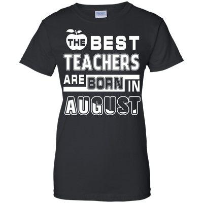 The Best Teachers Are Born In August-T-Shirt & Hoodie-Women's T-Shirt-Black