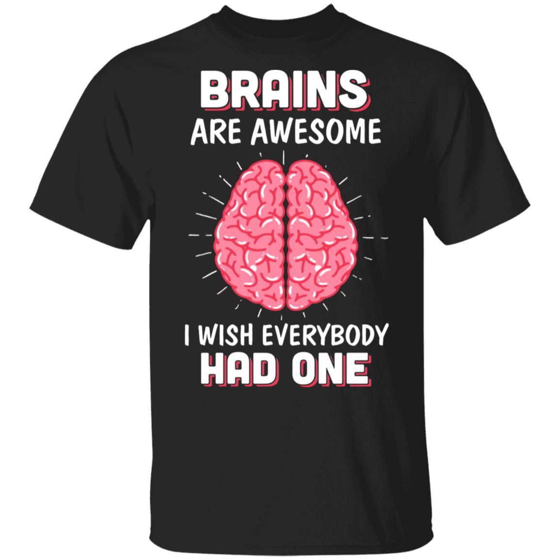 Brains Are Awesome I Wish Everybody Had One-T-Shirt & Hoodie-Classic T-Shirt-Black