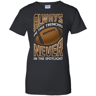 Always In The Trenches Never In The Spotlight-T-Shirt & Hoodie-Women's T-Shirt-Black
