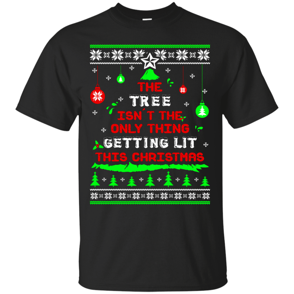 The Tree Isn't The Only Thing Getting Lit This Christmas Ugly Sweater-T-Shirt & Hoodie-Classic T-Shirt-Black