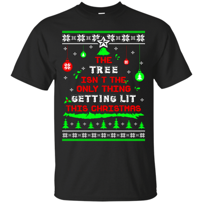 The Tree Isn't The Only Thing Getting Lit This Christmas Ugly Sweater-T-Shirt & Hoodie-Classic T-Shirt-Black