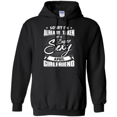 Sorry I'm Already Taken By A Super Sexy April Girlfriend-T-Shirt & Hoodie-Pullover Hoodie-Black
