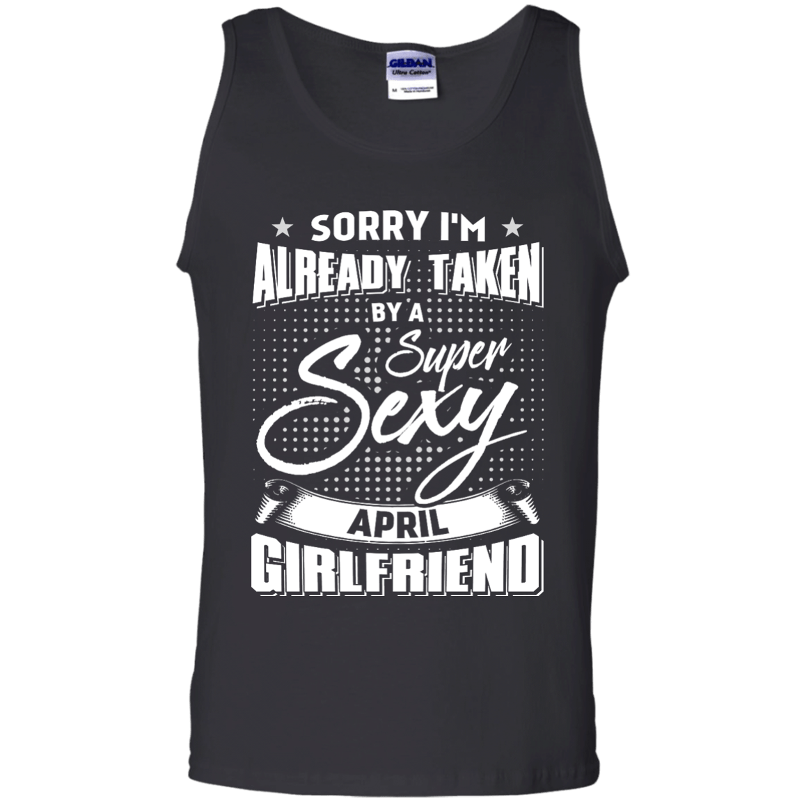 Sorry I'm Already Taken By A Super Sexy April Girlfriend-T-Shirt & Hoodie-Unisex Tank-Black