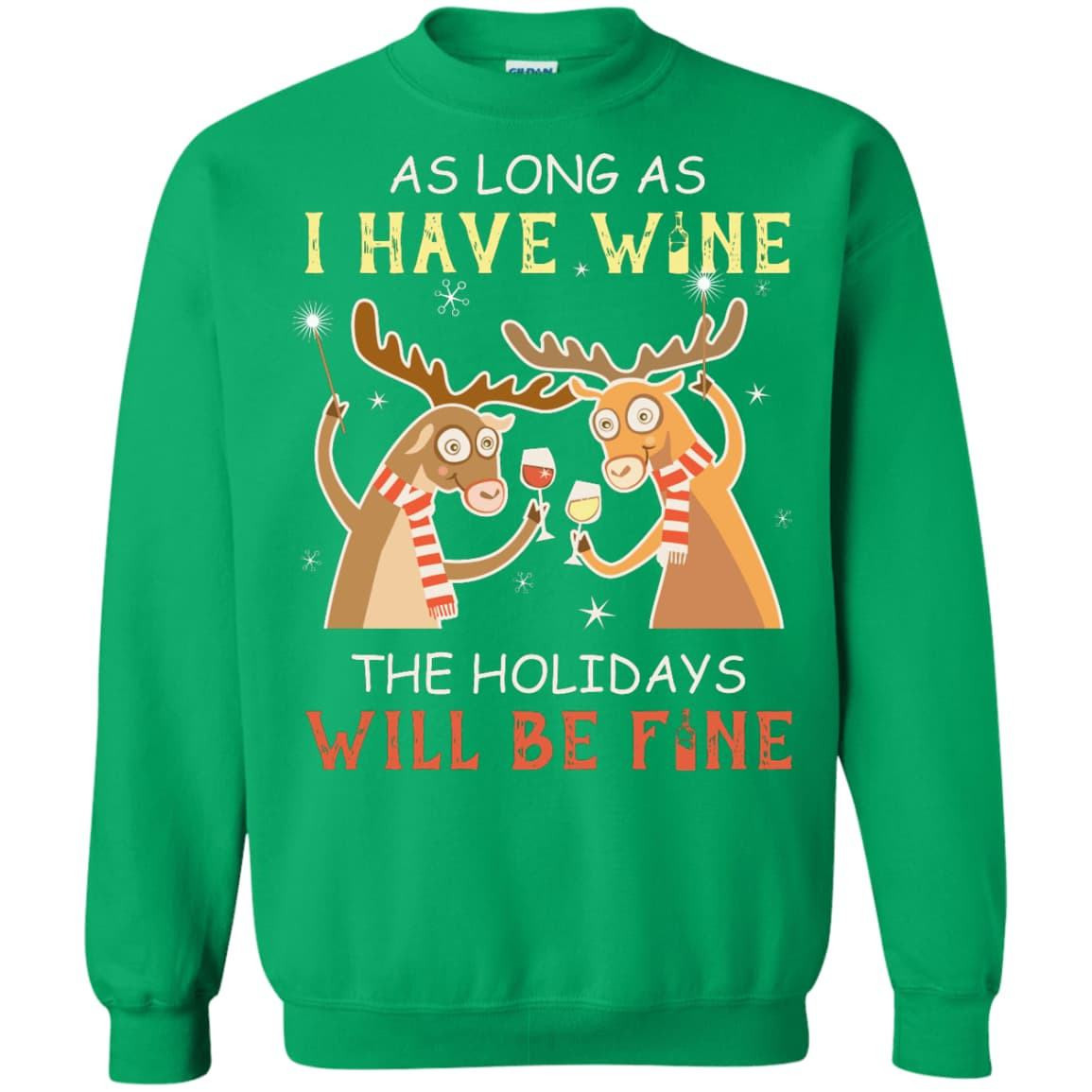 As Long As I Have Wine The Holidays Will Be Fine-T-Shirt & Hoodie-Crewneck Sweatshirt-Irish Green