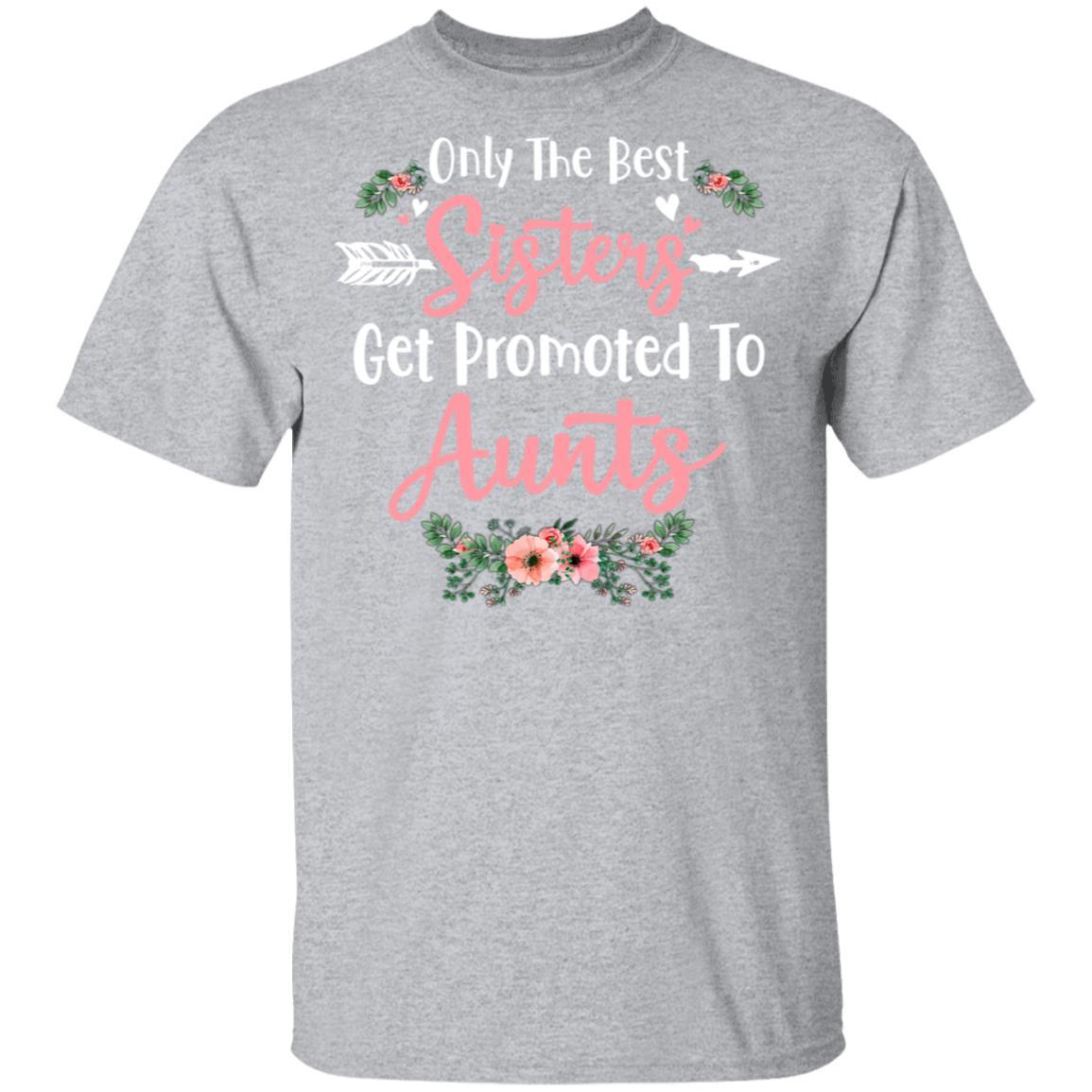 Only The Best Sisters Get Promoted To Aunts Gifts Pregnancy-T-Shirt & Tank Top-Classic T-Shirt-Sport Grey