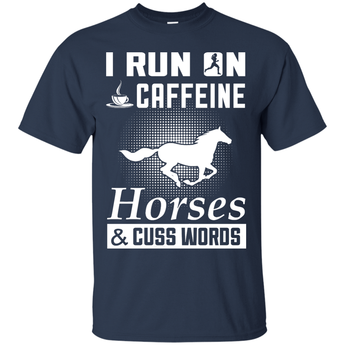 I Run On Caffeine Horses And Cuss Words-T-Shirt & Hoodie-Classic T-Shirt-Navy