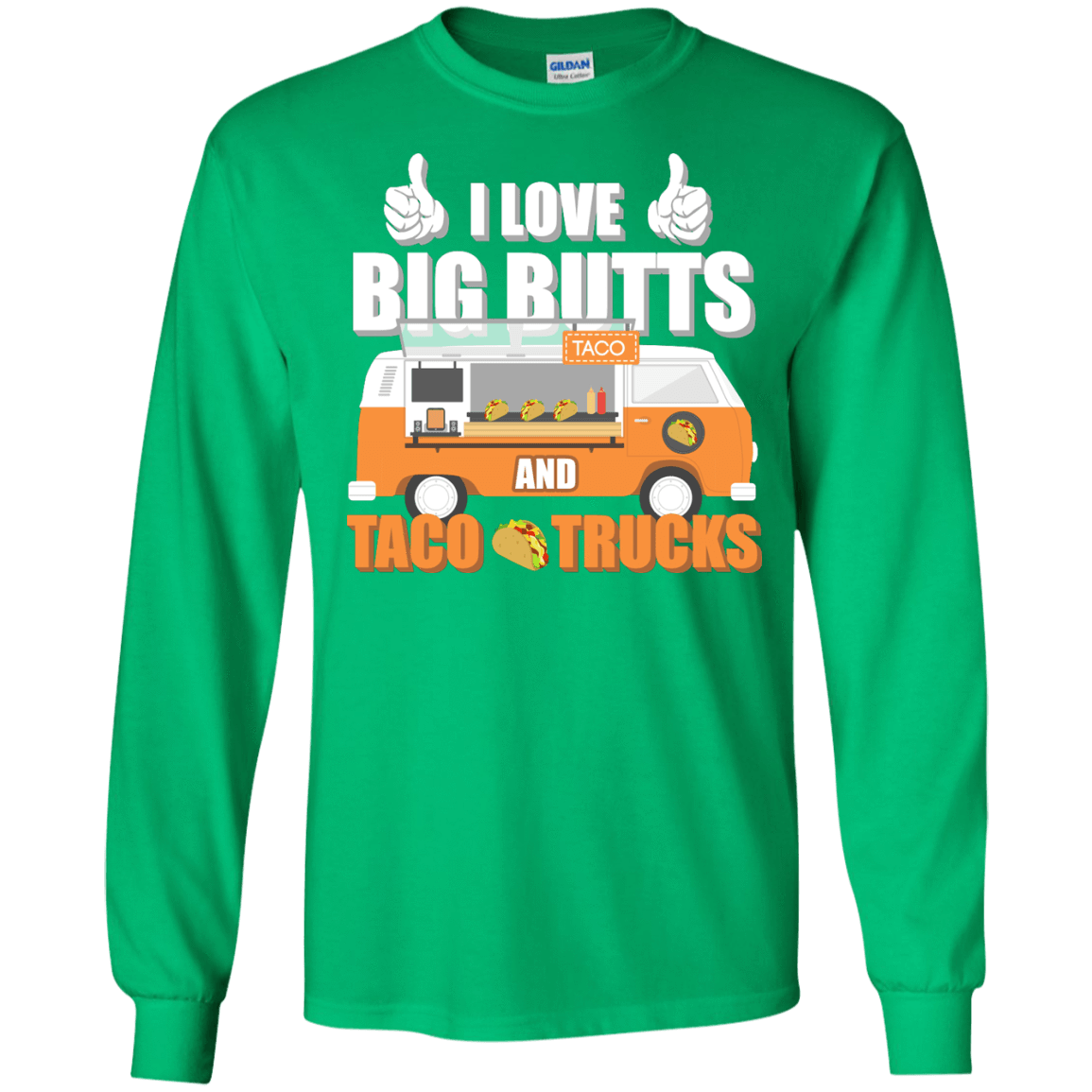 I Love Big Butts And Taco Trucks-T-Shirt & Hoodie-Long Sleeve T-Shirt-Irish Green