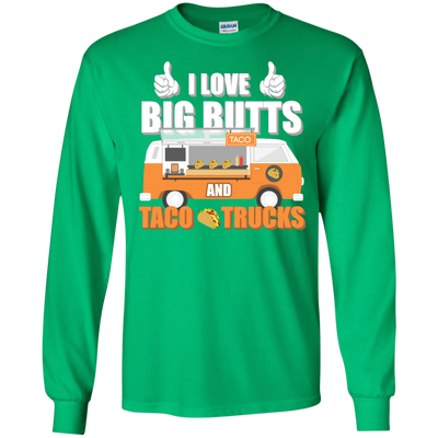 I Love Big Butts And Taco Trucks-T-Shirt & Hoodie-Long Sleeve T-Shirt-Irish Green