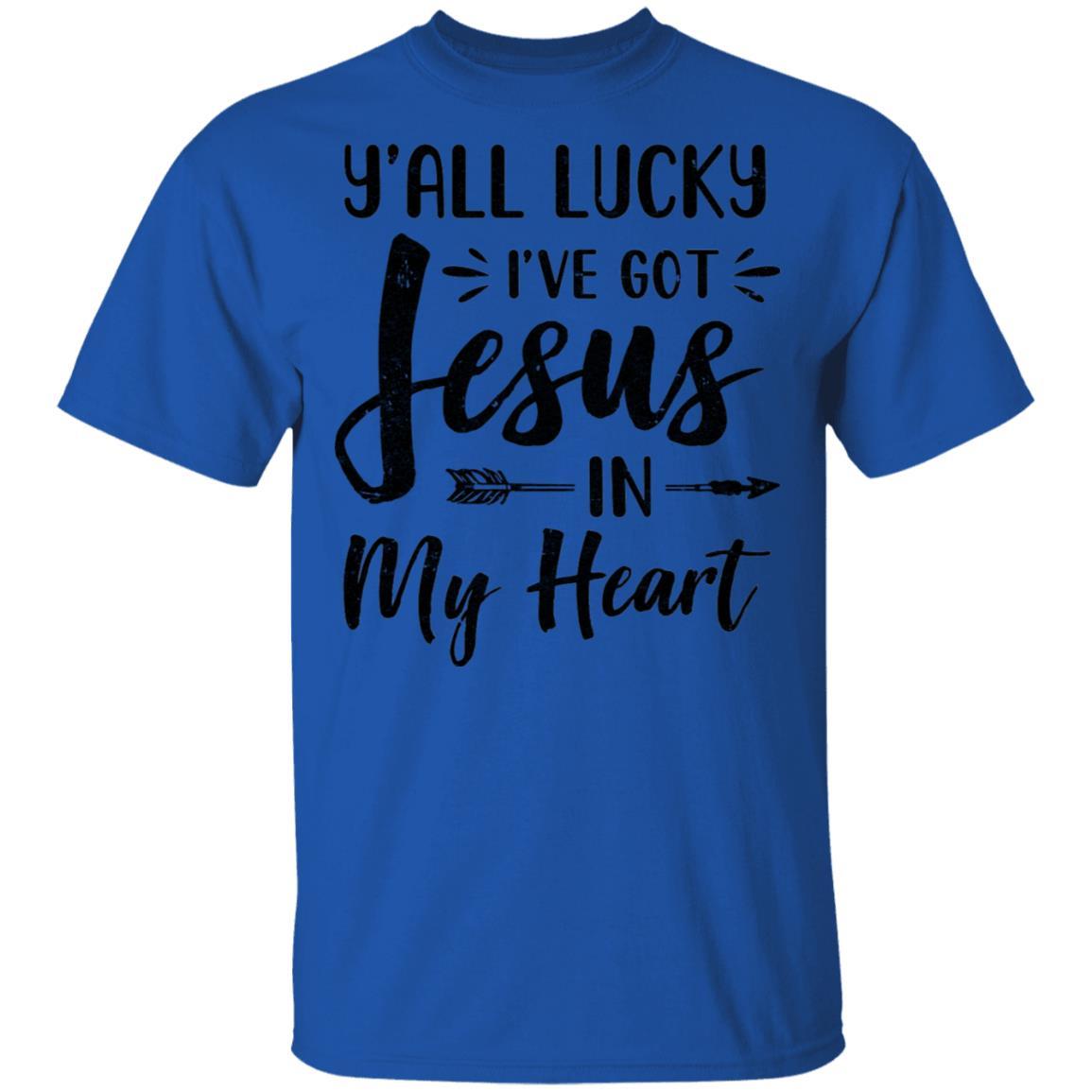 Y'all Lucky I've Got Jesus In My Heart Funny Christian-T-Shirt & Hoodie-Classic T-Shirt-Royal