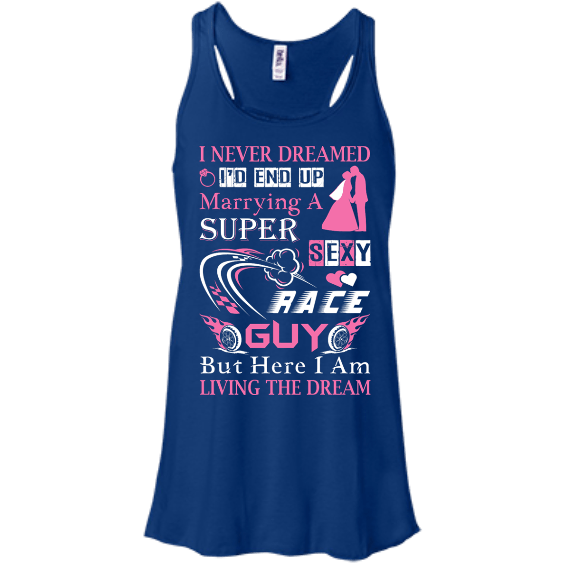 Marrying To A Super Sexy Race Guy-T-Shirt & Hoodie-Women's Flowy Racerback Tank-True Royal