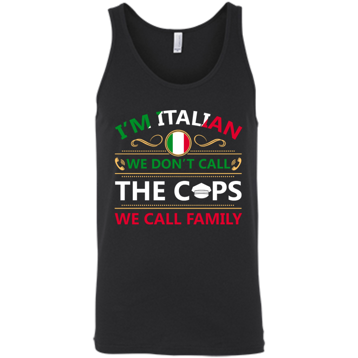 I'm Italian We Don't Call The Cops We Call Family-T-Shirt & Hoodie-Unisex Tank-Black