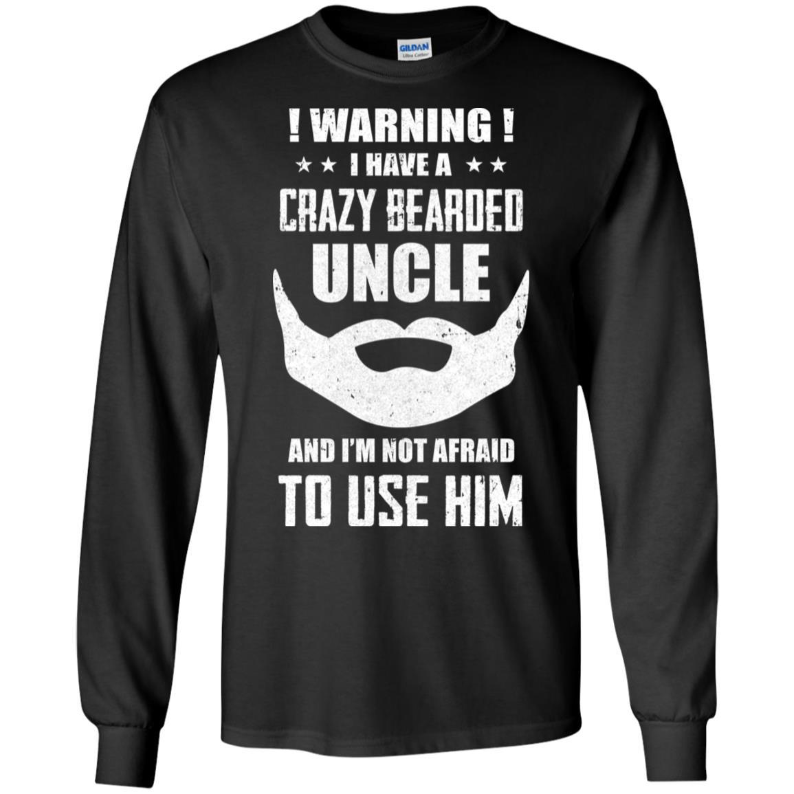 I Have A Crazy Bearded Uncle I'm Not Afraid Use Him-T-Shirt & Hoodie-Long Sleeve T-Shirt-Black